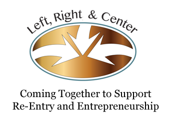 Left, Right, & Center -- Coming Together to Support Re-Entry and Entrepreneurship